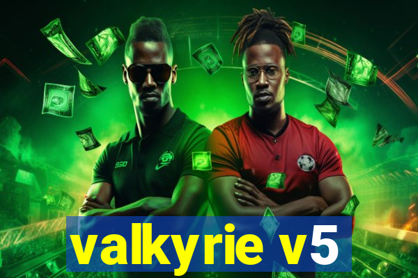 valkyrie v5
